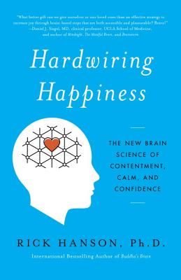 Hardwiring Happiness: The New Brain Science of Contentment, Calm, and Confidence (Hanson Rick)(Paperback)