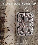 Silver Clay Workshop - Getting Started in Silver Clay Jewellery (Blaikie Melanie)(Paperback)