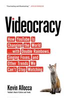 Videocracy - How YouTube Is Changing the World . . . with Double Rainbows, Singing Foxes, and Other Trends We Can't Stop Watching (Allocca Kevin)(Paperback)