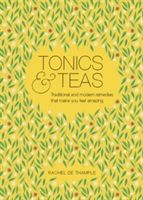 Tonics & Teas - Traditional and modern remedies that make you feel amazing (De Thample Rachel)(Pevná vazba)