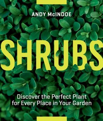Shrubs: Discover the Perfect Plant for Every Place in Your Garden (McIndoe Andy)(Paperback / softback)