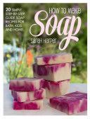 Natural and Handmade Soap Book - 20 Delightful and Delicate Soap Recipes for Bath, Kids and Home (Harper Sarah)(Paperback)