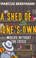 Shed of One's Own - Midlife without the Crisis (Berkmann Marcus)(Paperback)