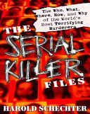 Serial Killer Files - The Who, What, Where, How, and Why of the World's Most Terrifying Murderers (Schechter Harold)(Paperback)