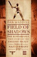 Field of Shadows - The English Cricket Tour of Nazi Germany 1937 (Waddell Dan)(Paperback)
