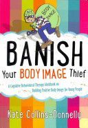 Banish Your Body Image Thief - A Cognitive Behavioural Therapy Workbook on Building Positive Body Image for Young People (Collins Donnelly Kate)(Paperback)