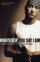 Whatever You Say I am - The Life and Times of Eminem (Bozza Anthony)(Paperback)