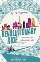 Revolutionary Ride: On the Road in Search of the Real Iran - On the Road in Search of the Real Iran (Pryce Lois)(Paperback)