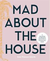 Mad about the House - How to decorate your home with style (Watson-Smyth Kate)(Pevná vazba)