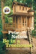 Be in a Treehouse - Design / Construction / Inspiration (Nelson Pete)(Pevná vazba)