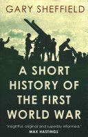 Short History of the First World War (Sheffield Professor Gary)(Paperback)
