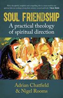 Soul Friendship - A practical theology of spiritual direction (Chatfield Adrian)(Paperback / softback)