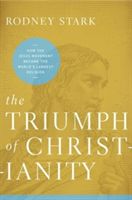 Triumph of Christianity - How the Jesus Movement Became the World's Largest Religion (Stark Rodney)(Paperback)