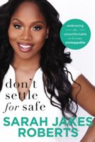 Don't Settle for Safe - Embracing the Uncomfortable to Become Unstoppable (Roberts Sarah Jakes)(Paperback)