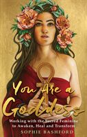 You Are a Goddess - Working with the Sacred Feminine to Awaken, Heal and Transform (Bashford Sophie)(Paperback / softback)