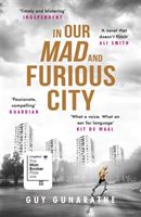 In Our Mad and Furious City - Longlisted for the Man Booker Prize 2018 (Gunaratne Guy)(Paperback / softback)