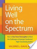 Living Well on the Spectrum - How to Use Your Strengths to Meet the Challenges of Asperger Syndrome/High-Functioning Autism (Gaus Valerie L.)(Paperback)