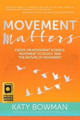 Movement Matters: Essays on Movement Science, Movement Ecology, and the Nature of Movement (Bowman Katy)(Paperback)