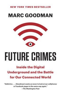 Future Crimes: Inside the Digital Underground and the Battle for Our Connected World (Goodman Marc)(Paperback)