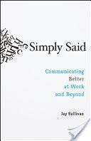 Simply Said - Communicating Better at Work and Beyond (Sullivan Jay)(Paperback)
