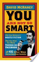 You are Not So Smart - Why Your Memory is Mostly Fiction, Why You Have Too Many Friends on Facebook and 46 Other Ways You're Deluding Yourself (McRaney David)(Paperback)