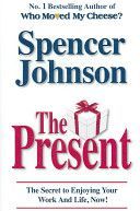 Present - The Gift That Makes You Happy and Successful at Work and in Life (Johnson Spencer M.D.)(Paperback)
