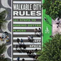 Walkable City Rules - 101 Steps to Making Better Places (Speck Jeff)(Paperback / softback)