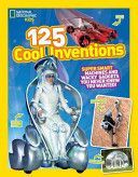 125 Cool Inventions - Super Smart Machines and Wacky Gadgets You Never Knew You Wanted (National Geographic Kids)(Paperback)