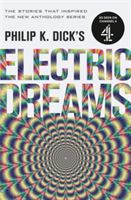 Philip K. Dick's Electric Dreams: Volume 1 - The stories which inspired the hit Channel 4 series (Dick Philip K.)(Paperback)