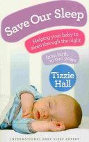 Save Our Sleep - Helping Your Baby to Sleep Through the Night, from Birth to Two Years (Hall Tizzie)(Paperback)