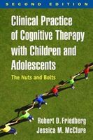 Clinical Practice of Cognitive Therapy with Children and Adolescents, Second Edition - The Nuts and Bolts (Friedberg Robert D. (Palo Alto University USA))(Paperback)