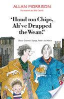 Haud Ma Chips, Ah've Drapped the Wean! - Glesca Grannies' Sayings, Patter and Advice (Morrison Allan)(Paperback)