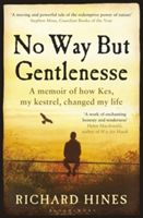 No Way but Gentlenesse - A Memoir of How Kes, My Kestrel, Changed My Life (Hines Richard)(Paperback)