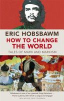 How to Change the World - Tales of Marx and Marxism (Hobsbawm Eric)(Paperback)