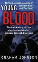 Young Blood - The Inside Story of How Street Gangs Hijacked Britain's Biggest Drugs Cartel (Johnson Graham (Author))(Paperback)