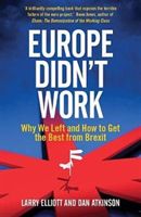 Europe Didn't Work - Why We Left and How to Get the Best from Brexit (Elliott Larry)(Paperback)