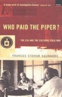 Who Paid the Piper? - CIA and the Cultural Cold War (Saunders Frances Stonor)(Paperback)