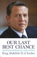 Our Last Best Chance - The Pursuit of Peace in a Time of Peril (Abdullah II King of Jordan)(Paperback)