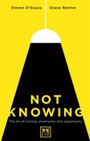 Not Knowing - The Art of Turning Uncertainty into Opportunity (D'Souza Steven)(Paperback)