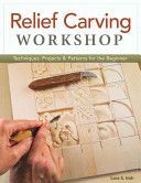 Relief Carving Workshop - Techniques, Projects & Patterns for the Beginner (Irish Lora S.)(Paperback)