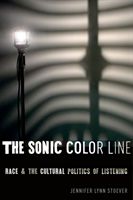 Sonic Color Line - Race and the Cultural Politics of Listening (Stoever Jennifer Lynn)(Paperback)