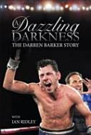Dazzling Darkness - The Darren Barker Story(Pevná vazba)