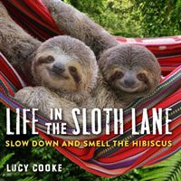 Life In The Sloth Lane - Slow Down and Smell the Hibiscus (Cooke Lucy)(Pevná vazba)