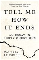 Tell Me How it Ends - An Essay in Forty Questions (Luiselli Valeria)(Paperback)