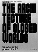 Architecture of Closed Worlds - Or, What is the Power of Shit? (Kallipoliti Lydia)(Paperback / softback)