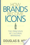 How Brands Become Icons - The Principles of Cultural Branding (Holt D. B.)(Pevná vazba)