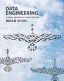 Data Engineering - A Novel Approach to Data Design (Shive Brian)(Paperback)
