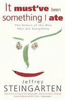 It Must've Been Something I Ate - The Return of the Man Who Ate Everything (Steingarten Jeffrey)(Paperback)