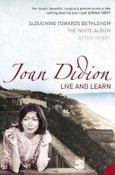 Live and Learn - Slouching Towards Bethlehem, the White Album, After Henry (Didion Joan)(Paperback)