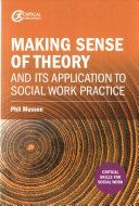 Making sense of theory and its application to social work practice (Musson Phil)(Paperback)